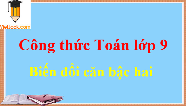 Các công thức biến đổi căn bậc hai