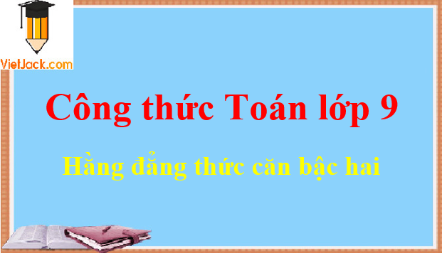 Các hằng đẳng thức căn bậc hai