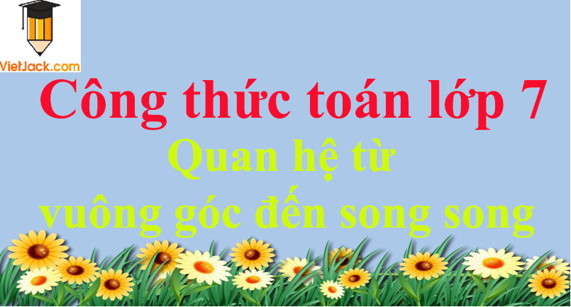 Công thức quan hệ từ vuông góc đến song song hay nhất