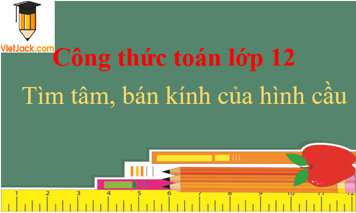 Công thức tìm tâm, bán kính của mặt cầu