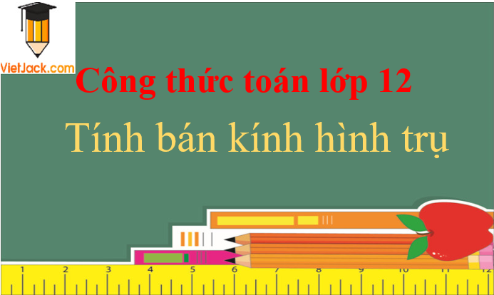 Công thức tính bán kính hình trụ