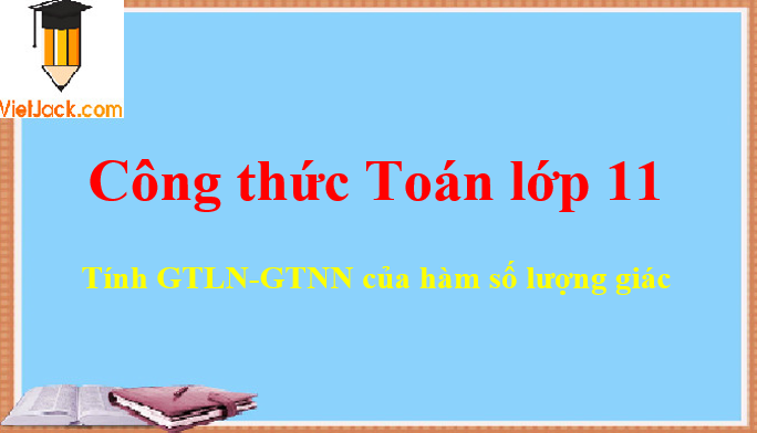 Công thức tính giá trị nhỏ nhất – giá trị lớn nhất của hàm số lượng giác