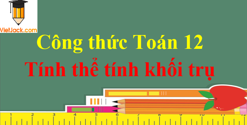 Công thức tính thể tích khối trụ