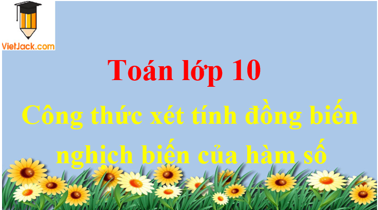 Công thức xét tính đồng biến, nghịch biến của hàm số