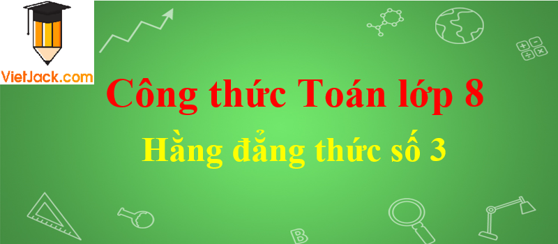 Hằng đẳng thức số 3