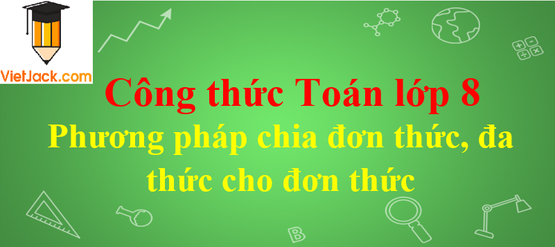 Phương pháp chia đơn thức, đa thức cho đơn thức