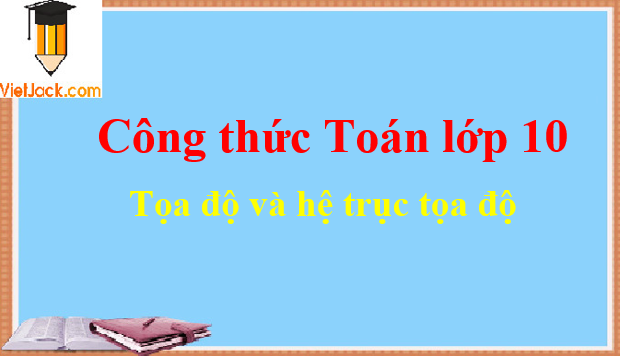 Tổng hợp công thức về tọa độ và hệ trục tọa độ