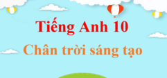 Tiếng Anh 10 Chân trời sáng tạo | Soạn Tiếng Anh 10 | Giải Tiếng Anh 10 | Giải bài tập Tiếng Anh lớp 10 hay nhất | Tiếng Anh 10 CTST | Friends Global 10