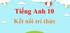 Tiếng Anh 10 Global Success | Giải bài tập Tiếng Anh 10 hay, chi tiết | Soạn Tiếng Anh 10 Kết nối tri thức