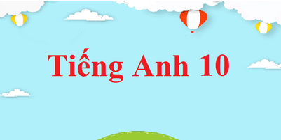 Tiếng Anh 10 | Giải bài tập Tiếng Anh 10 | Soạn Tiếng Anh 10