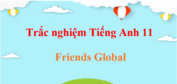 1000 Bài tập trắc nghiệm Tiếng Anh 11 Friends Global (có đáp án)