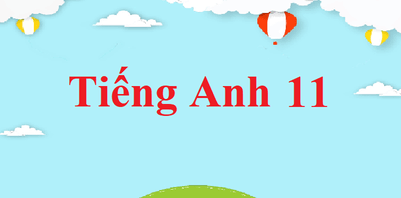 Tiếng Anh 11 (năm 2024) | Giải bài tập Tiếng Anh 11 (sách mới)