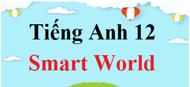 Tiếng Anh 12 Smart World | Giải sgk Tiếng Anh 12 (hay, chi tiết)