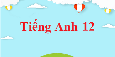 Giải bài tập Tiếng Anh 12 | Soạn Tiếng Anh 12