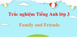Trắc nghiệm Tiếng Anh lớp 3 Family and Friends (có đáp án) | Bài tập trắc nghiệm Tiếng Anh lớp 3