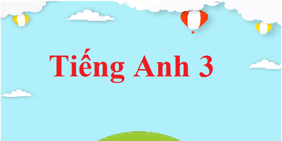 Tiếng Anh lớp 3 | Giải Tiếng Anh lớp 3 (hay, chi tiết)| Giải bài tập Tiếng Anh lớp 3 | Học tốt Tiếng Anh 3 | Bài tập Tiếng Anh 3