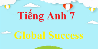 Tiếng Anh 7 Global Success | Giải Tiếng Anh 7 | Soạn Tiếng Anh 7 | Giải bài tập Tiếng Anh 7 (hay, chi tiết) | Global Success 7