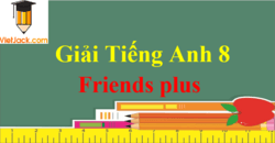 Tiếng Anh 8 Friends plus | Giải Tiếng Anh 8 Chân trời sáng tạo | Soạn Friends plus 8