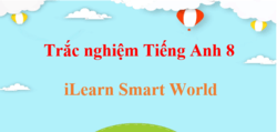 1000 Bài tập trắc nghiệm Tiếng Anh 8 Smart World (có đáp án)