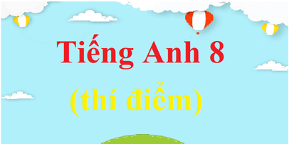 Tiếng Anh 8 (sách mới) | Giải bài tập Tiếng Anh 8 (hay nhất) | Soạn Tiếng Anh 8