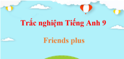 1000 Bài tập trắc nghiệm Tiếng Anh 9 Friends plus (có đáp án)