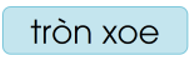 Trắc nghiệm Tiếng Việt lớp 1 Bài 113 (có đáp án): oa, oe | Cánh diều
