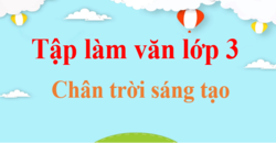 Tập làm văn lớp 3 | Viết đoạn văn lớp 3 | Văn mẫu lớp 3 | Chân trời sáng tạo