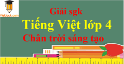 Tiếng Việt lớp 4 Chân trời sáng tạo | Giải Tiếng Việt lớp 4 (hay, chi tiết) | Soạn Tiếng Việt lớp 4 Tập 1, Tập 2