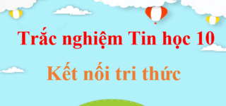 500 Câu hỏi trắc nghiệm Tin học 10 Kết nối tri thức có đáp án