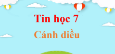 Tin học 7 Cánh diều | Giải Tin học lớp 7 | Giải bài tập Tin học 7 hay nhất, ngắn gọn | Giải Tin học 7 | Giải Tin 7 | Soạn Tin học 7 | Tin 7 Cánh diều