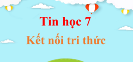 Tin học 7 Kết nối tri thức | Giải bài tập Tin học 7 hay nhất | Giải Tin học lớp 7 | Soạn Tin học 7 | Giải Tin 7 Kết nối tri thức