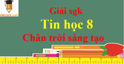 Tin học 8 Chân trời sáng tạo | Giải bài tập Tin học 8 (hay nhất, ngắn gọn) | Soạn Tin 8 Chân trời sáng tạo