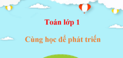 Toán lớp 1 Cùng học để phát triển | Giải Toán lớp 1 | Giải bài tập Toán lớp 1 Tập 1, Tập 2 hay nhất