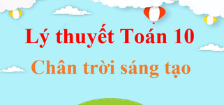 Tổng hợp Lý thuyết Toán lớp 10 chi tiết | Kiến thức trọng tâm Toán lớp 10 | Chân trời sáng tạo