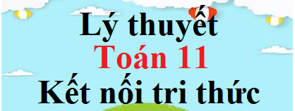 Lý thuyết Toán 11 Kết nối tri thức (hay, chi tiết) | Kiến thức trọng tâm Toán 11