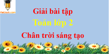 Toán lớp 2 Chân trời sáng tạo | Giải bài tập Toán lớp 2 Tập 1, Tập 2 chi tiết