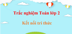 1000 Bài tập trắc nghiệm Toán lớp 2 Kết nối tri thức (có đáp án)