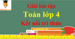 Toán lớp 4 Kết nối tri thức | Giải Toán lớp 4 | Giải bài tập Toán lớp 4 Tập 1, Tập 2