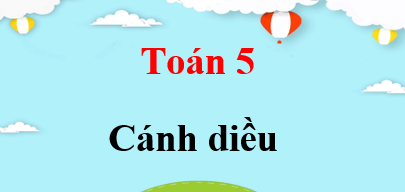 Toán lớp 5 Cánh diều | Giải Toán lớp 5 Tập 1, Tập 2 (hay, chi tiết)