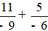 Tính: 11/(-9) + 5/(-6)