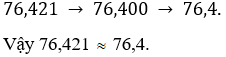 Làm tròn số 76,421 đến: a) Hàng phần mười (tức là chữ số đầu tiên sau đấu 