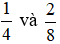 Xét hai phân số bằng 1/4 và 2/8
