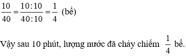 Một vòi nước chảy vào một bể không có nước, sau 40 phút thì đầy bể. Hỏi sau 10 phút