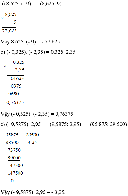 Tính: a) 8,625. (- 9); b) (- 0,325). (- 2,35); c) (- 9,5875): 2,95. 