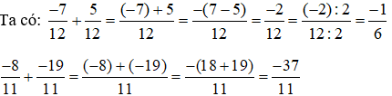 Tính: -7/12+5/12; -8/11+-19/11