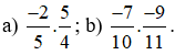 Tính: a) -2/5 x 5/4; b) -7/10 x -9/11