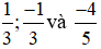 Tìm số đối của các phân số sau: 1/3; -1/3  và  -4/5