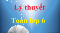 Lý thuyết Toán lớp 6 chi tiết