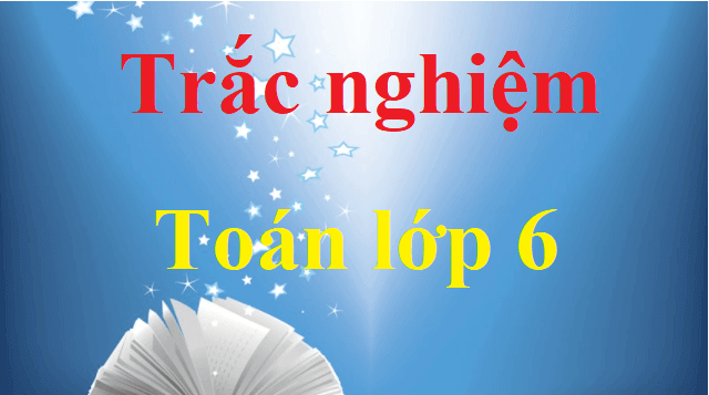 500 Bài tập trắc nghiệm Toán lớp 6 có đáp án