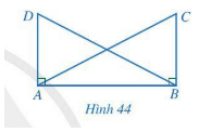 Cho Hình 44 có AC = BD, góc ABC = góc BAD = 90 độ